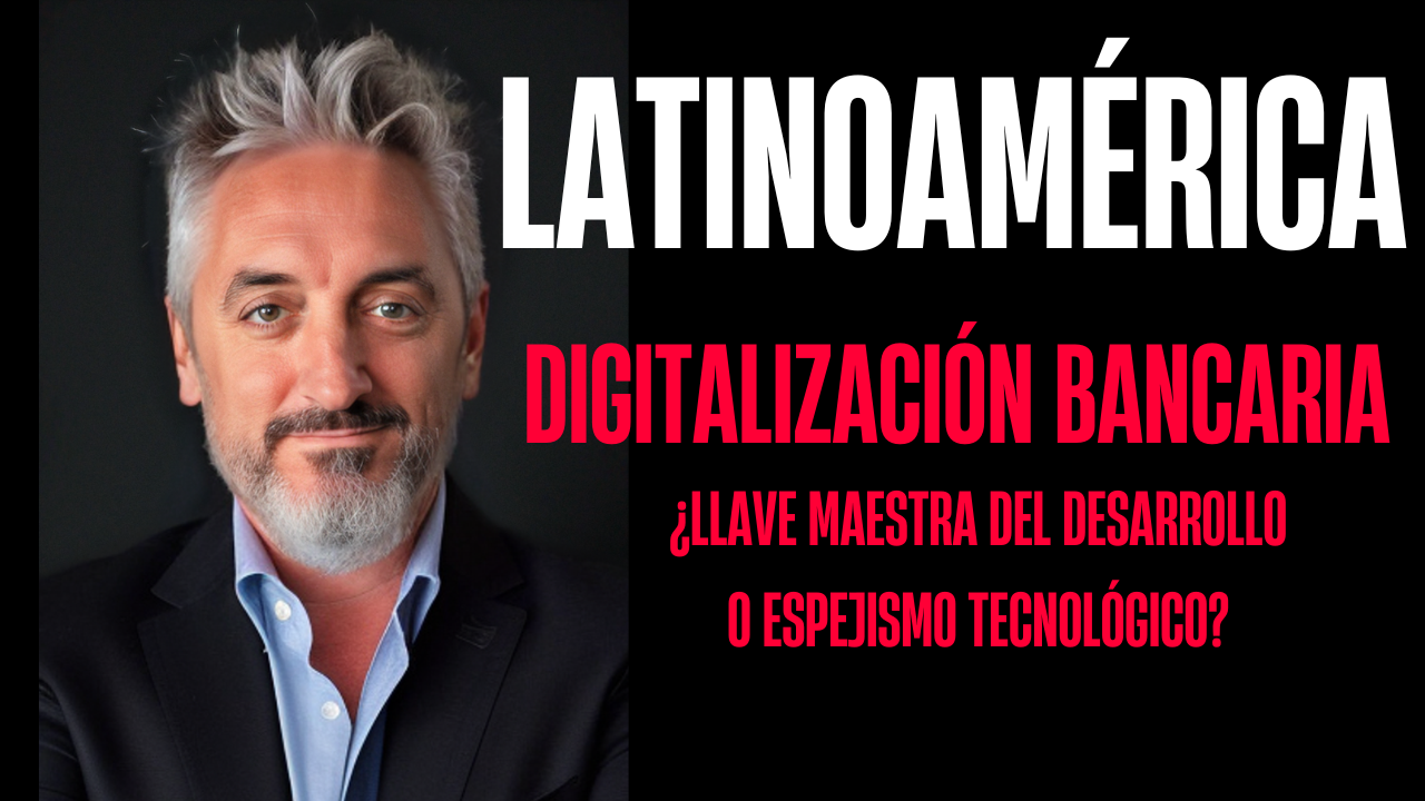 Digitalización bancaria en Latinoamérica: ¿Llave maestra del desarrollo o espejismo tecnológico?