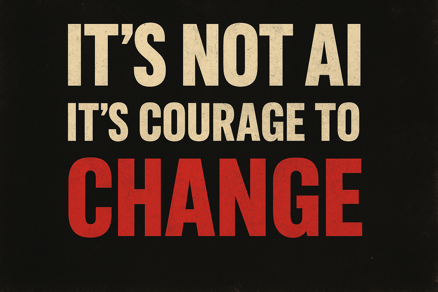 La Gran Inversión Silenciosa: No es IA lo que te falta. Es coraje para cambiar